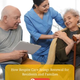 How Respite Care Brings Renewal for Residents and Families
