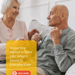 Supporting Dignity in Later Life: What It Means in Everyday Care